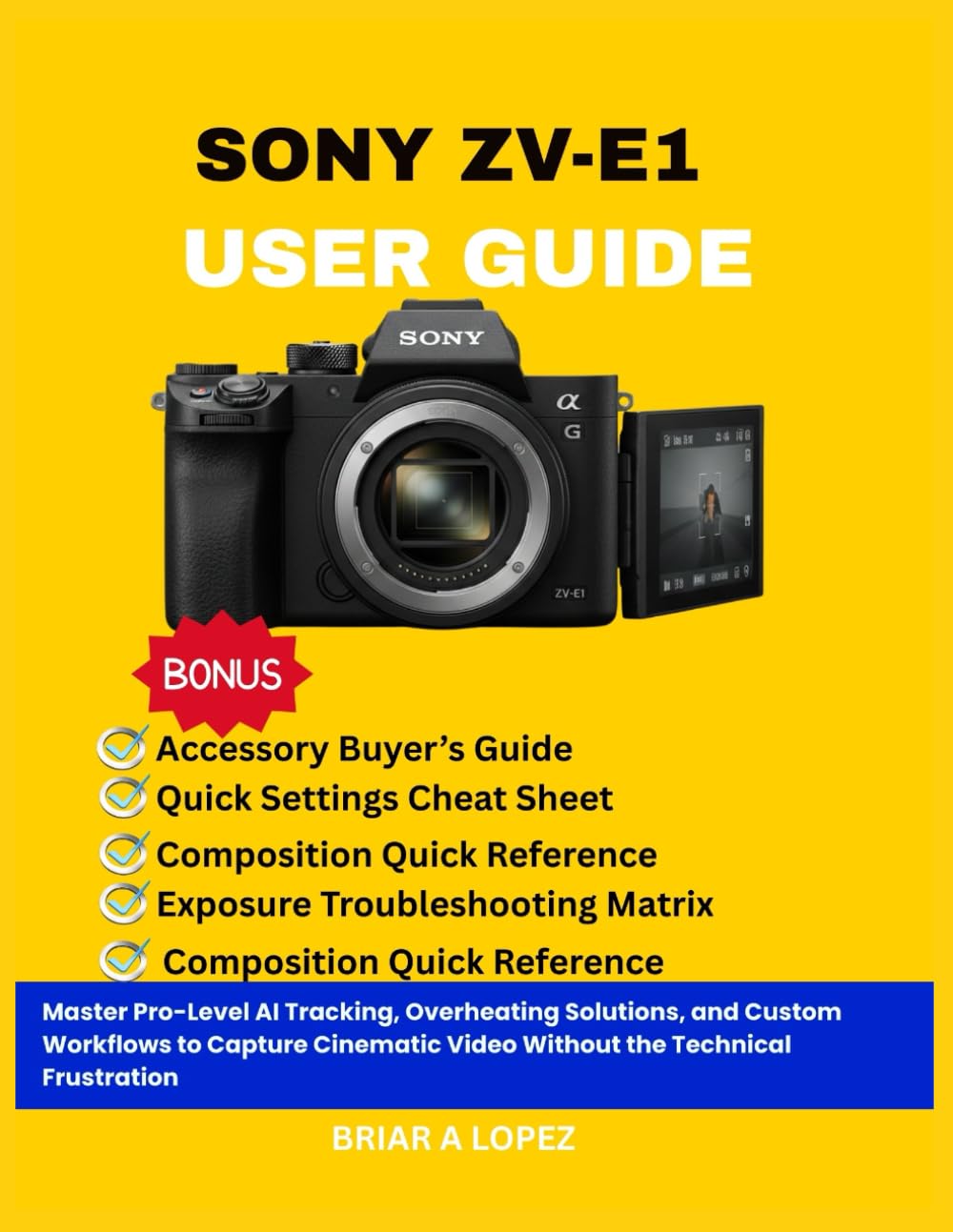 SONY ZV-E1 USER GUIDE: Master Pro-Level AI Tracking, Overheating Solutions, and Custom Workflows to Capture Cinematic Video Without the Technical Frustration