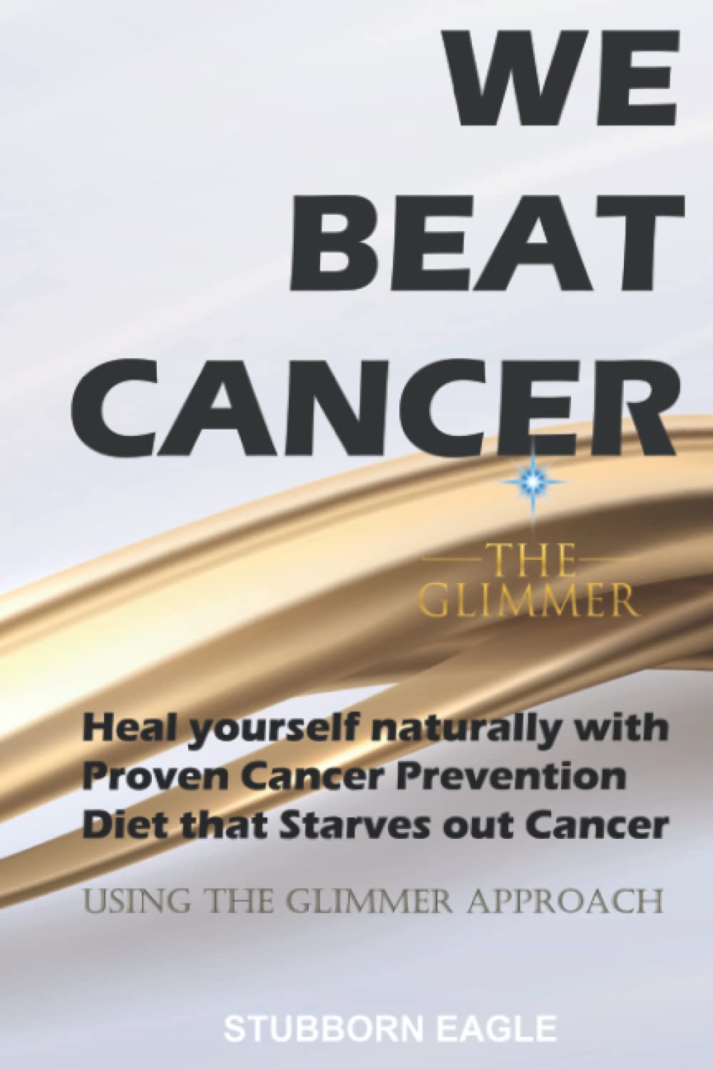 WE BEAT CANCER: Heal yourself naturally with proven cancer prevention diet that starves out cancer 2022 Cancer Book and Cancer Diet
