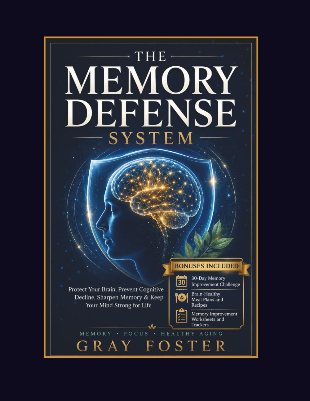 THE MEMORY DEFENSE SYSTEM: Protect Your Brain, Prevent Cognitive Decline, Sharpen Memory & Keep Your Mind Strong for Life