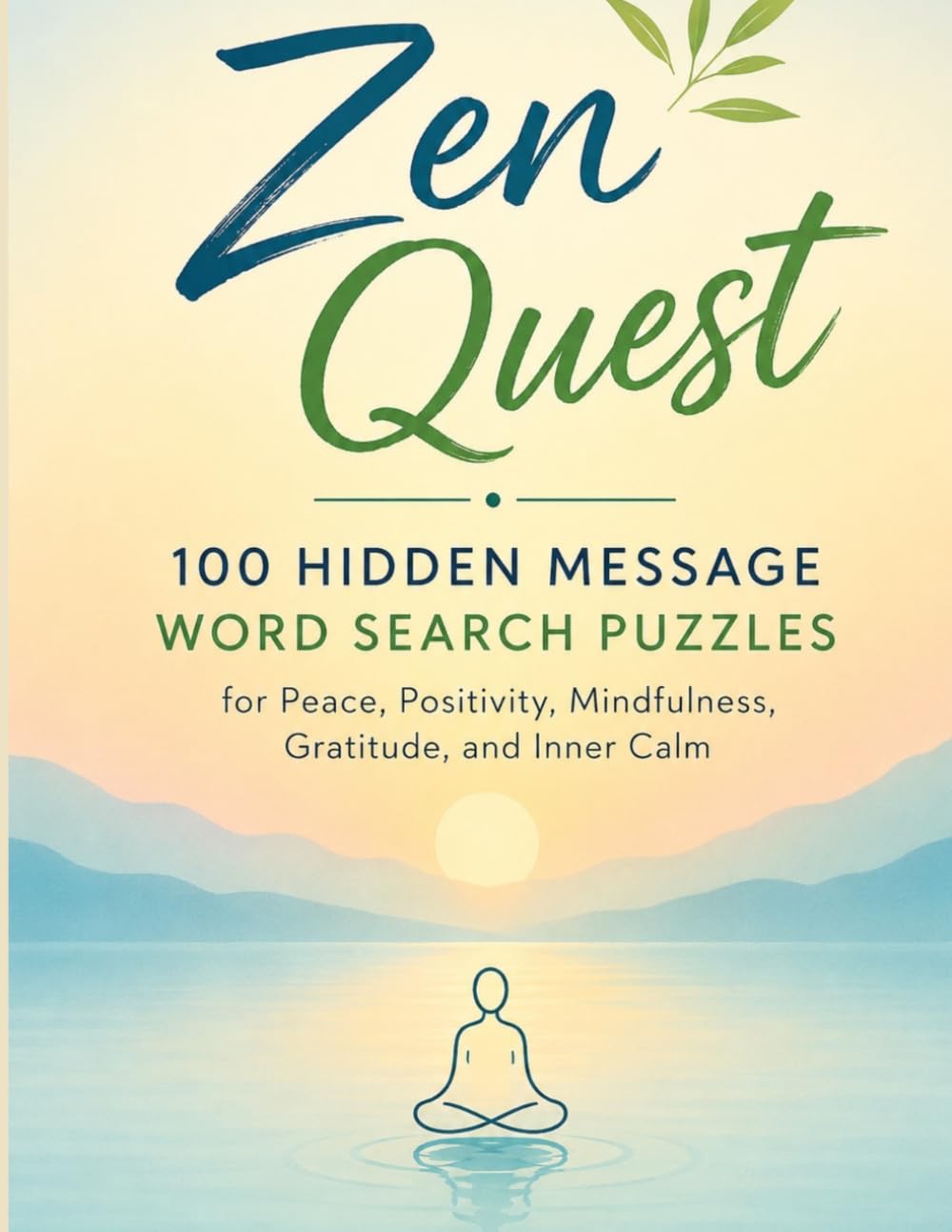 Zen Quest: 100 Hidden Message Word Search Puzzles for Peace, Positivity, Mindfulness, Gratitude, and Inner Calm