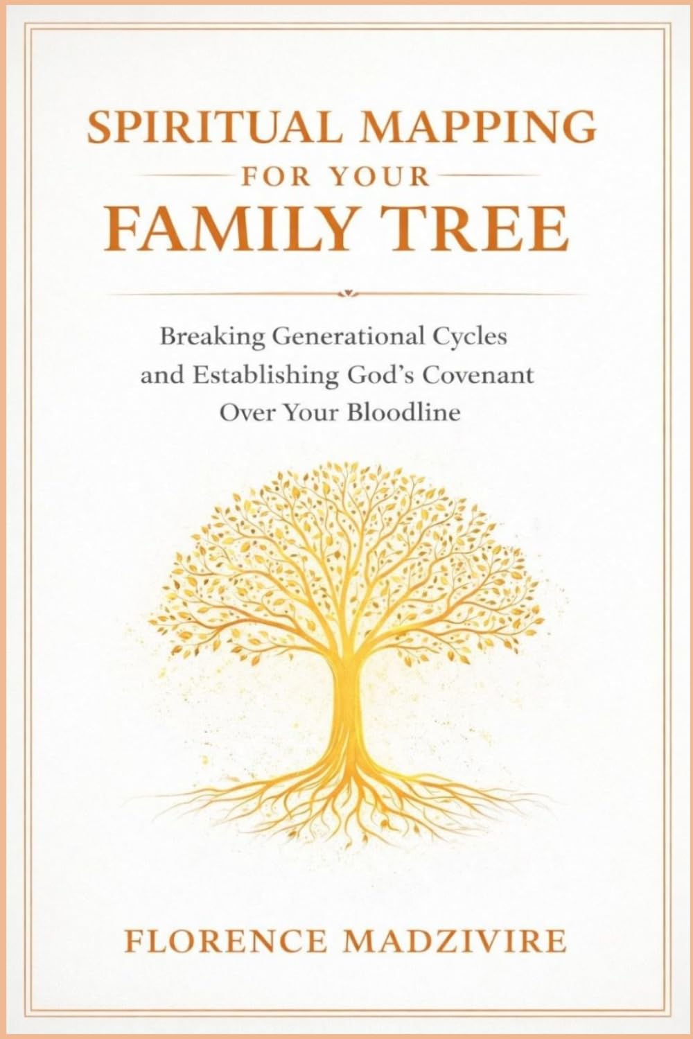 SPIRITUAL MAPPING FOR YOUR FAMILY TREE: Breaking Generational Cycles and Establishing God's Covenant Over Your Bloodline