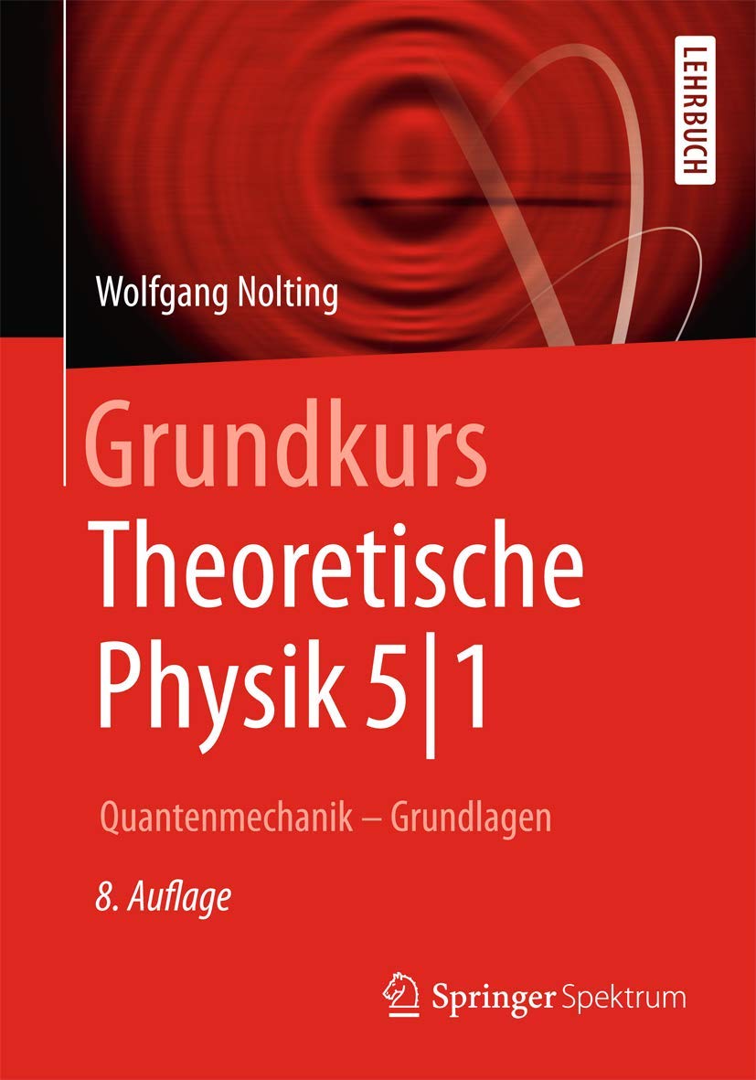 Grundkurs Theoretische Physik 5/1: Quantenmechanik - Grundlagen (Springer-Lehrbuch)