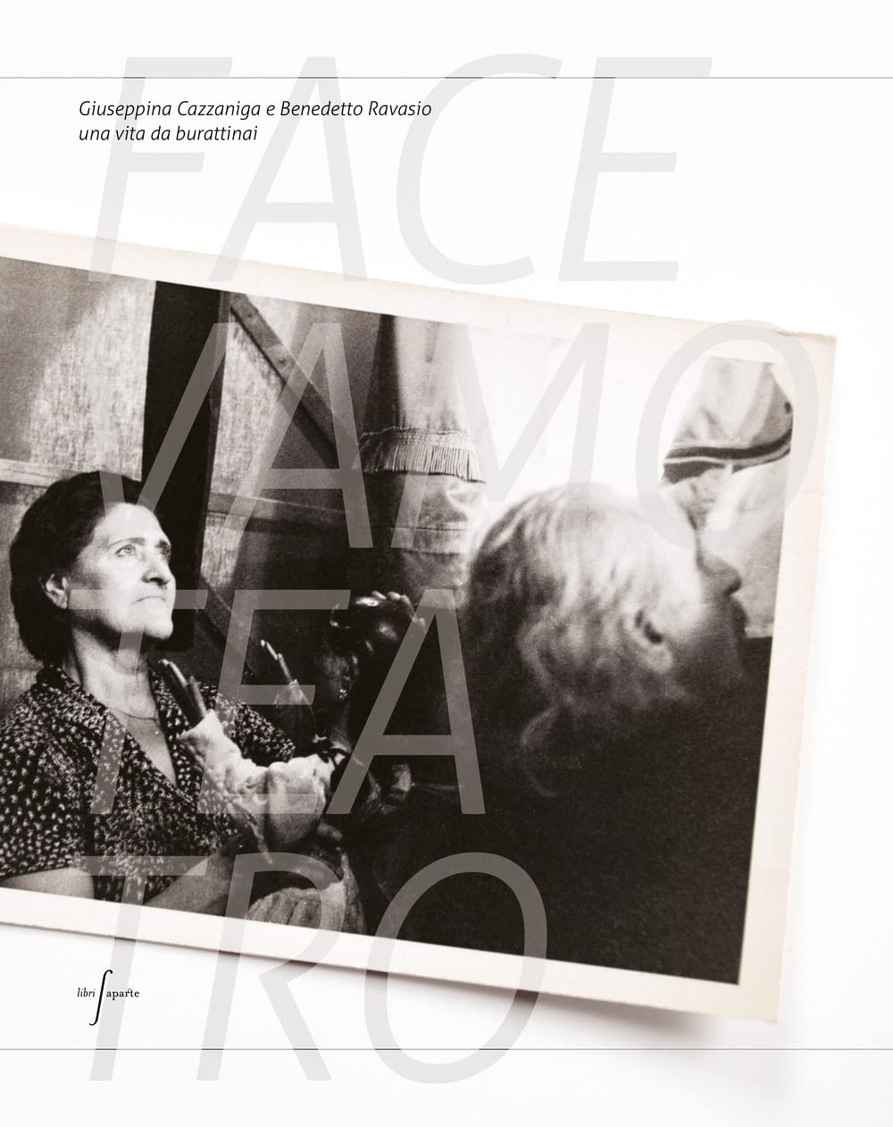 Facevamo Teatro. Giuseppina Cazzaniga E Benedetto Ravasio Una Vita Da Burattinai - 4
