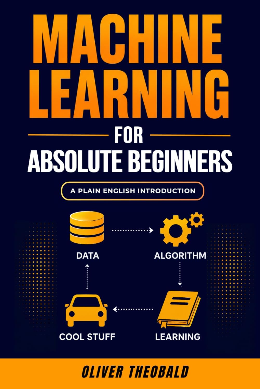 Machine Learning for Absolute Beginners: A Plain English Introduction (Third Edition) (Learn Machine Learning for Beginners)