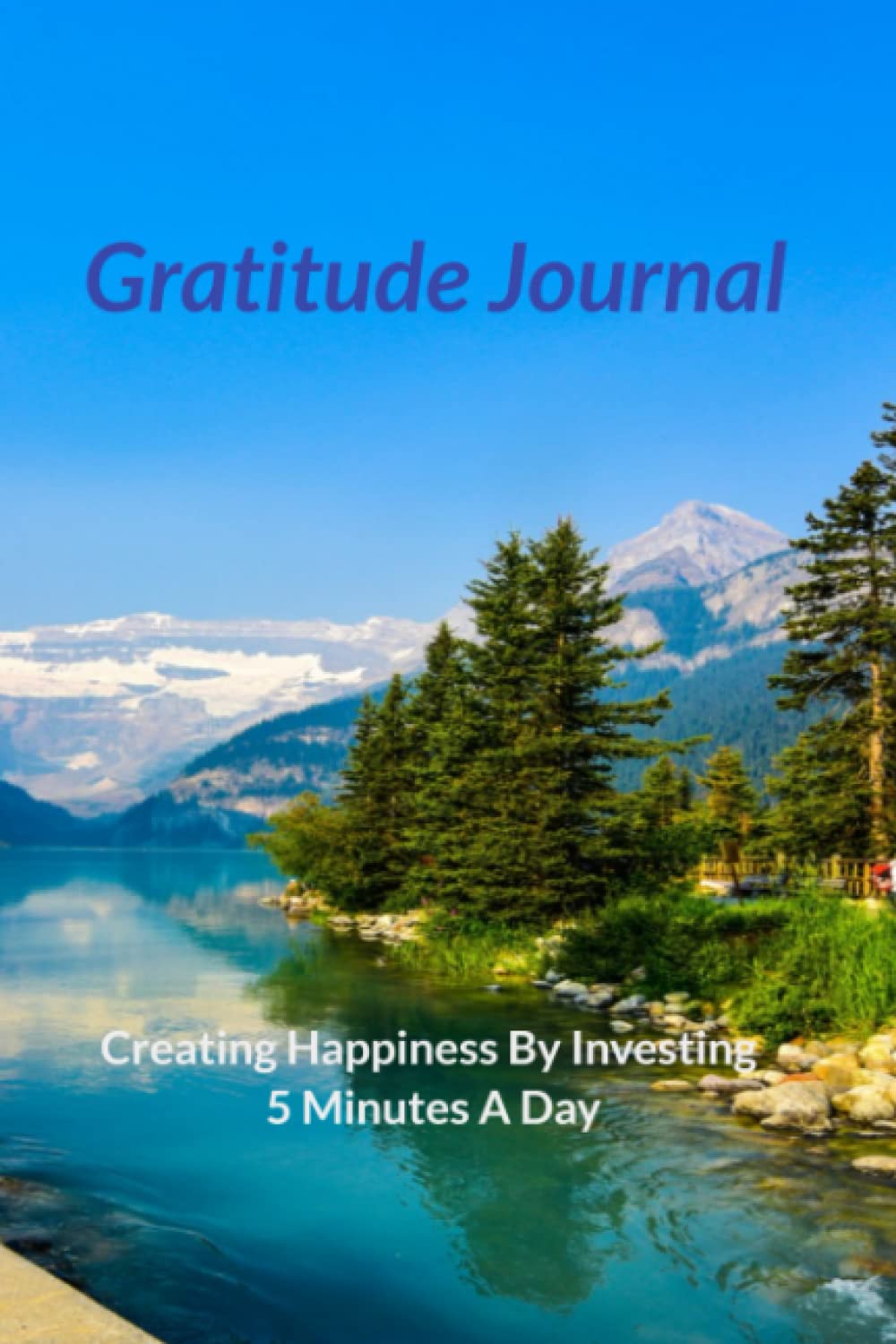 Gratitude Journal: Creating Happiness By Investing 5 Minutes A Day