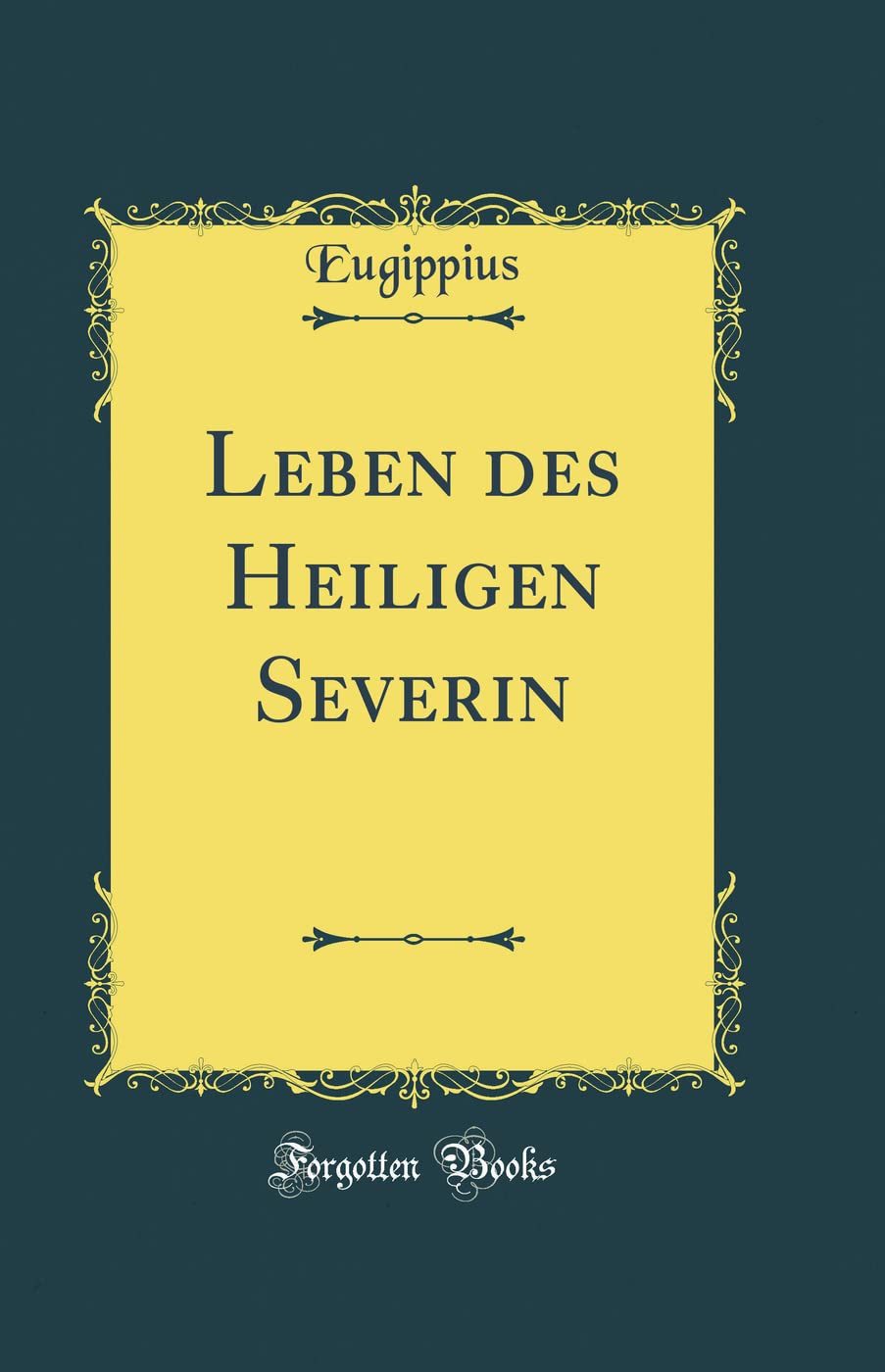 Leben des Heiligen Severin (Classic Reprint)