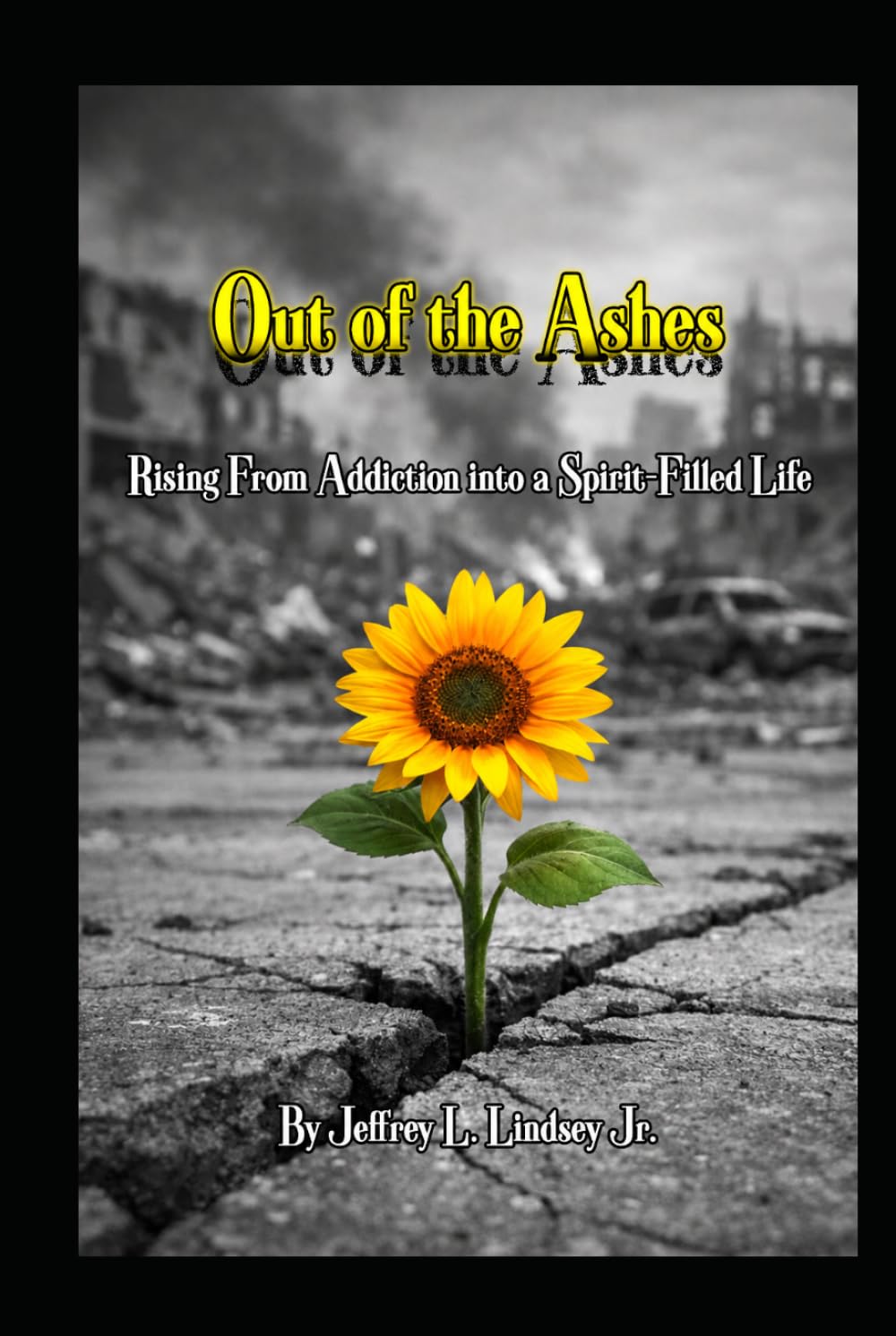 Out of the Ashes: Rising From Addiction into a Spirit Filled Life