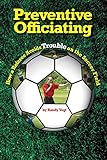 Preventive Officiating: How a Referee Avoids Trouble on the Soccer Field