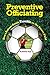 Preventive Officiating: How a Referee Avoids Trouble on the Soccer Field