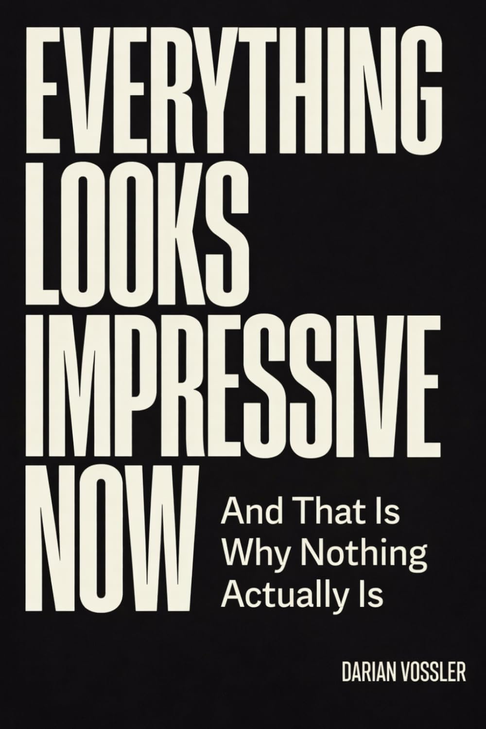 Everything Looks Impressive Now: And That Is Why Nothing Actually Is