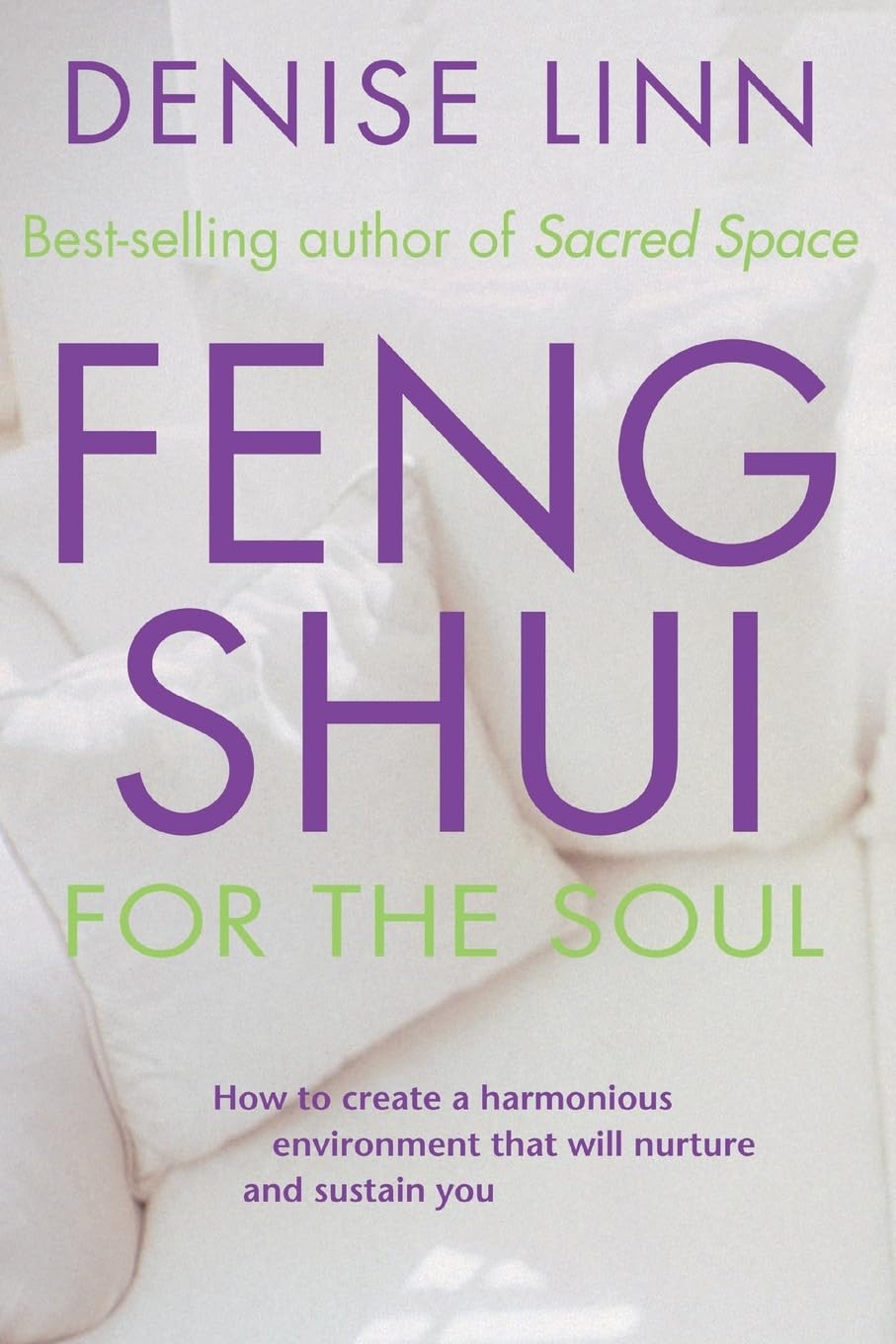 Feng Shui for the Soul: How to Create a Harmonious Environment That Will Nurture and Sustain You