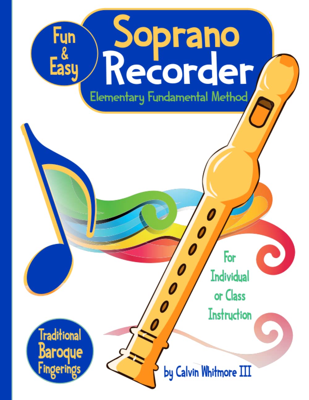 Soprano Recorder - Elementary Fundamental Method: Essential Method for Classroom or Individual Use - Musical Instruction & Study Guide for the Soprano Recorder