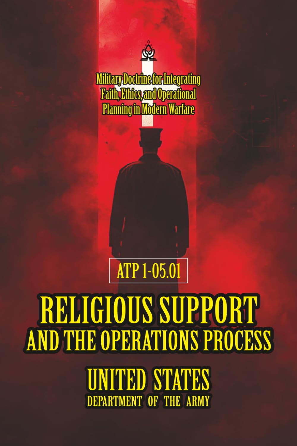 ATP 1-05.01 Religious Support and the Operations Process: [Annotated] Military Doctrine for Integrating Faith, Ethics, and Operational Planning in Modern Warfare