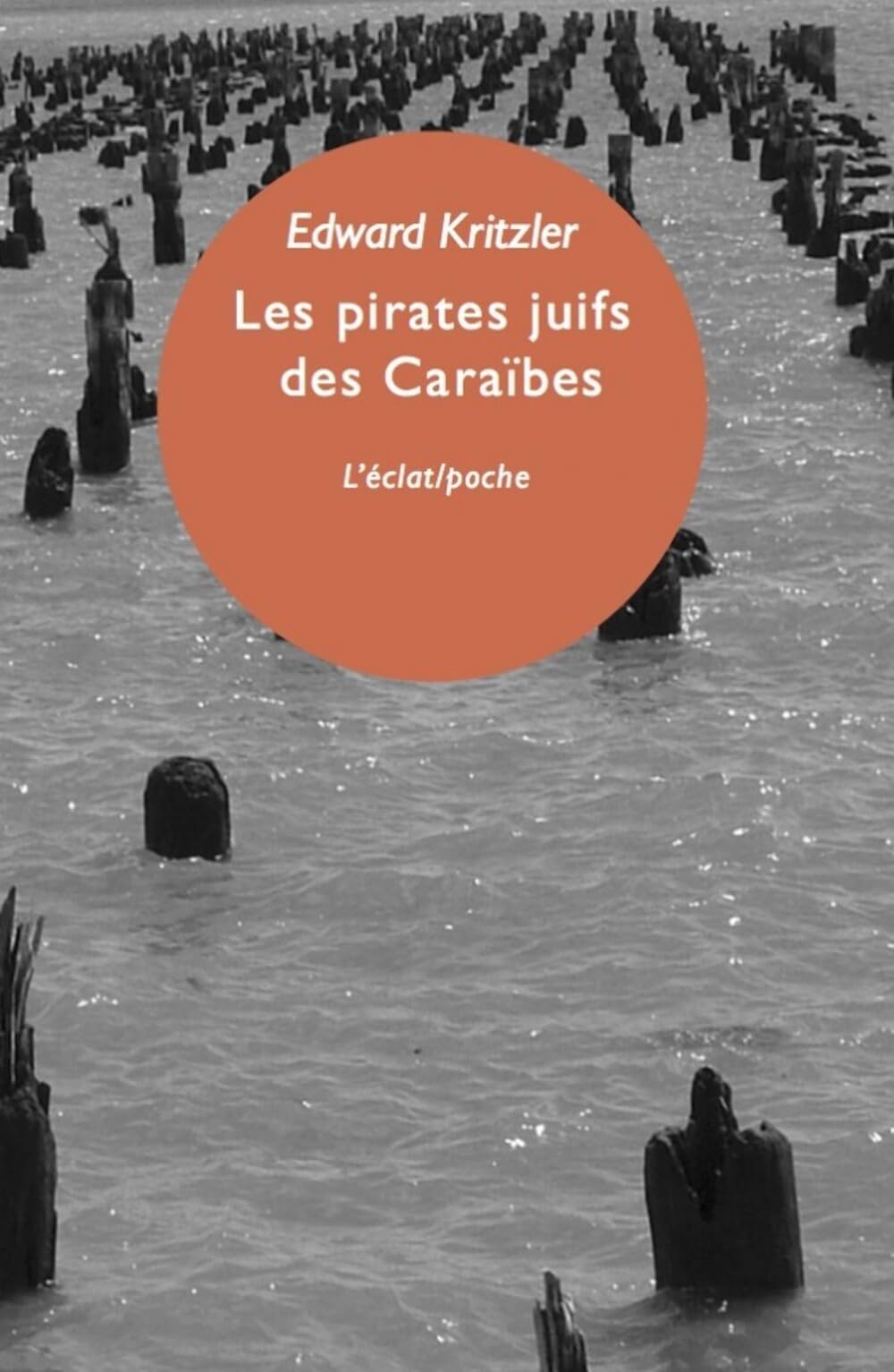 LES PIRATES JUIFS DES CARAIBES (ECLAT POCHE): L'incroyable histoire des protégés de Christophe Colomb