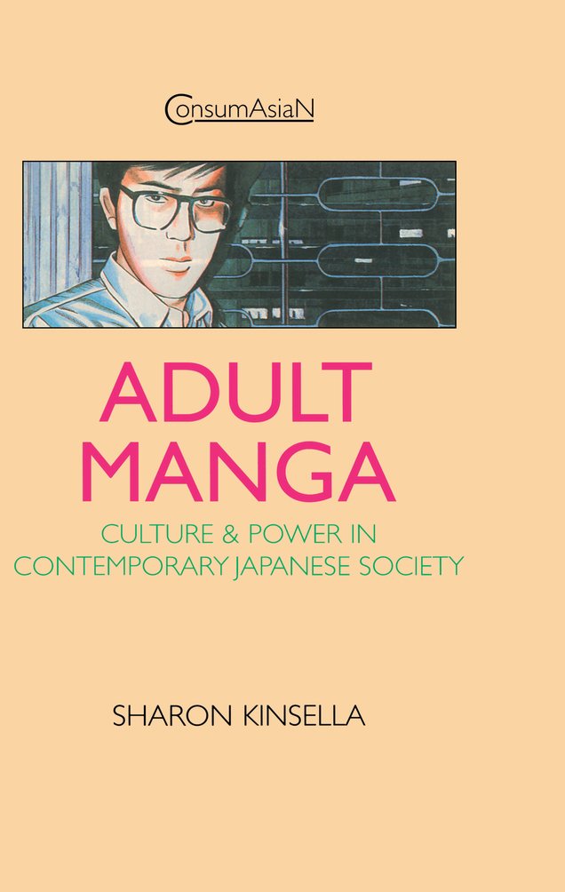 Adult Manga: Culture and Power in Contemporary Japanese Society (ConsumAsian Series)