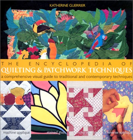 The Encyclopedia of Quilting & Patchwork Techniques: A Comprehensive ...