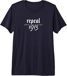 Repeal 1913 - Repeal 16th & 17th Amendment T-Shirt
