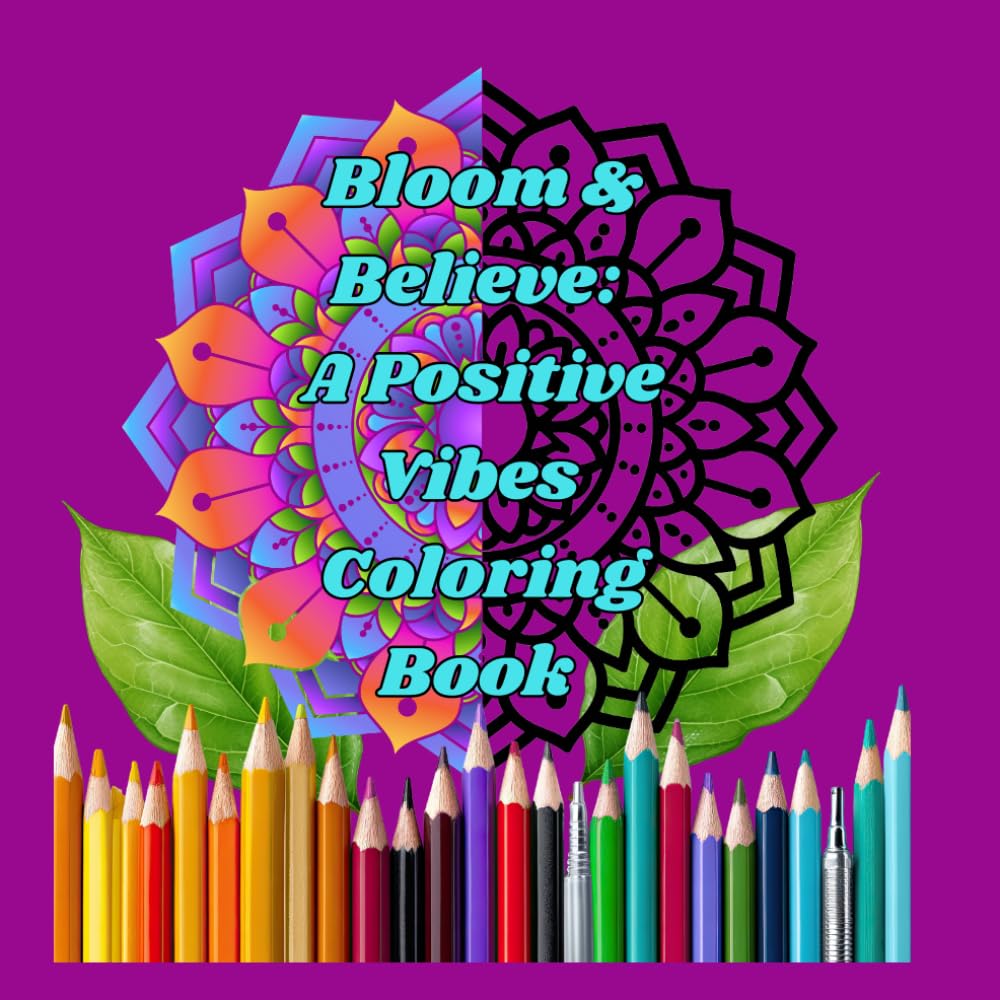 Bloom & Believe: A positive vibes coloring book