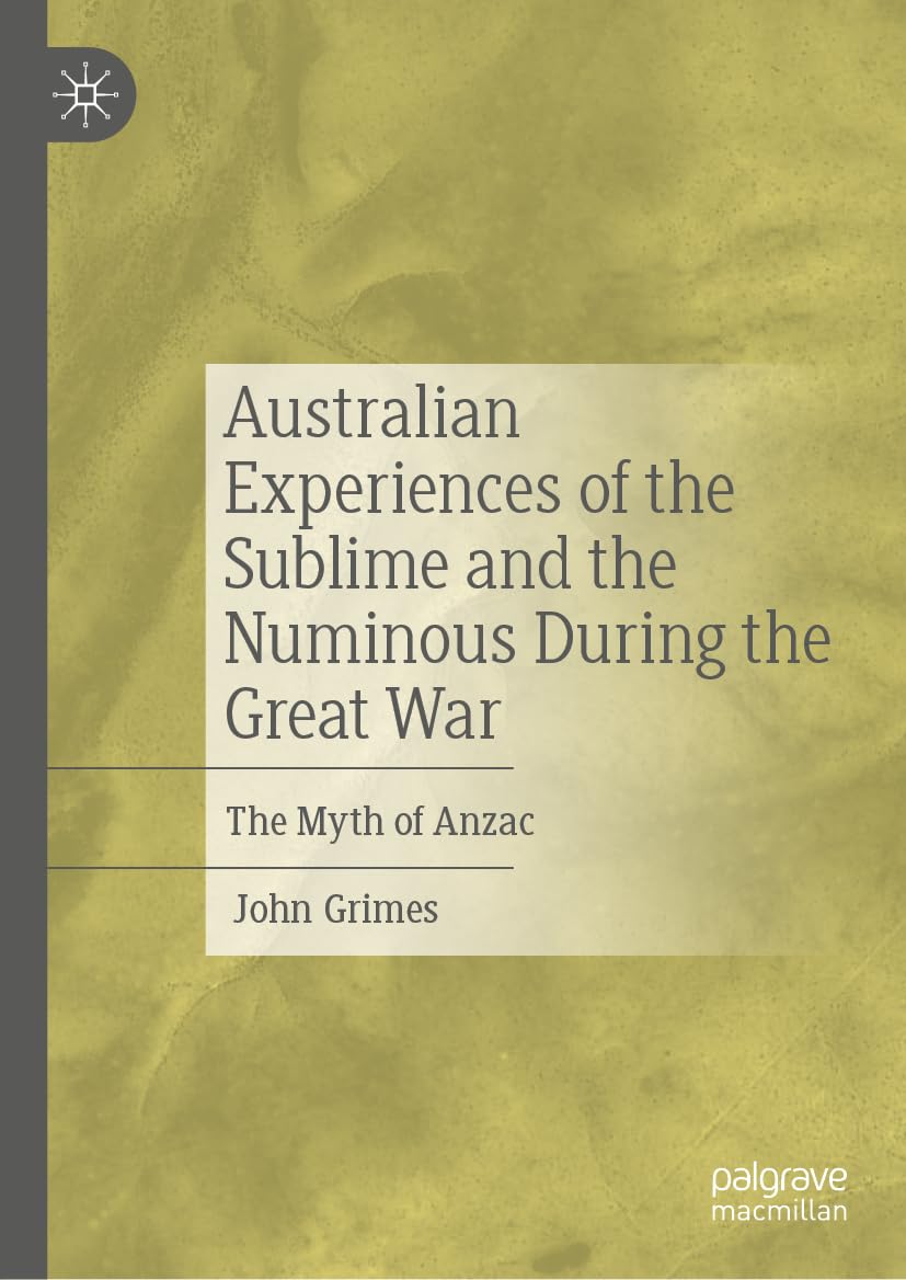 Australian Experiences of the Sublime and the Numinous During the Great War: The Myth of Anzac