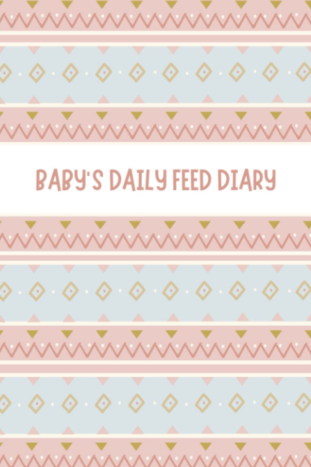 Baby's Daily Feed Diary: Baby's Daily Journal for Parents or Caregivers - Track Child's Growth, Medications, Sleep, Diaper Changes, and Feeds - Tribal Pattern Cover Design