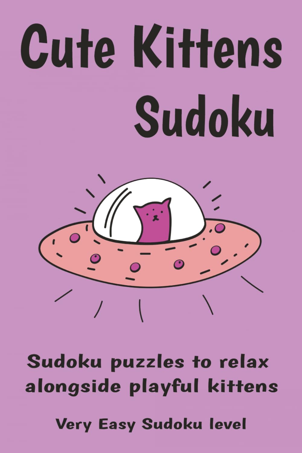 Cute Kittens Sudoku Puzzle Book: Sudoku Puzzles for Children to relax alongside images of playful kittens | 6x9 inches, 110 pages | 50+ Puzzles | Solutions Included