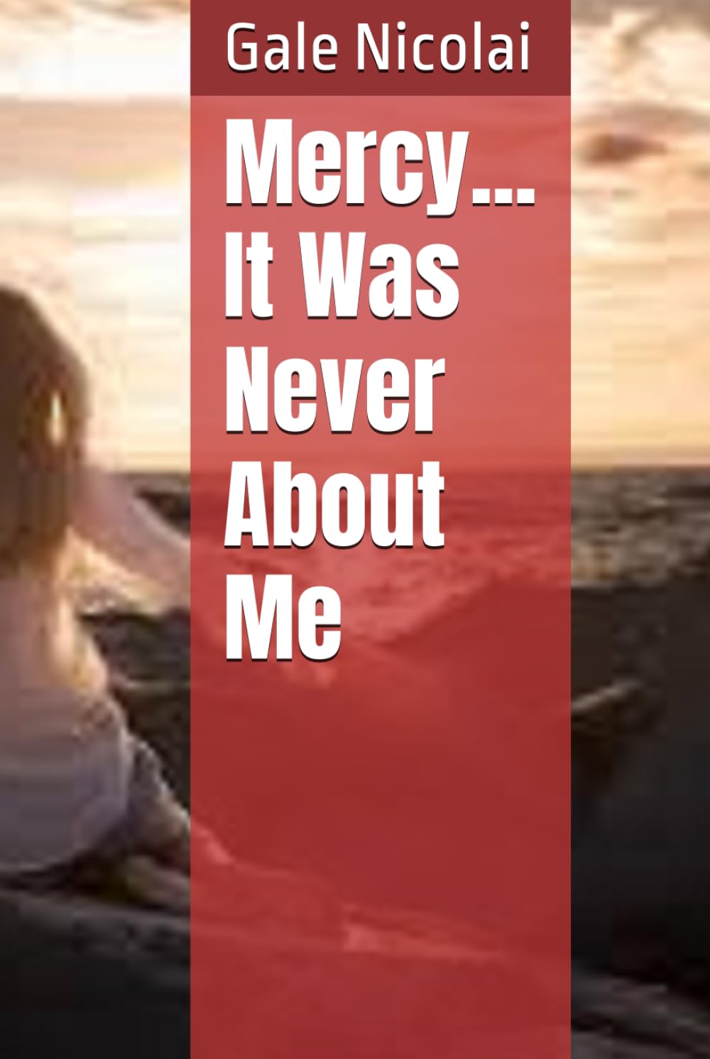 Mercy...It Was Never About Me