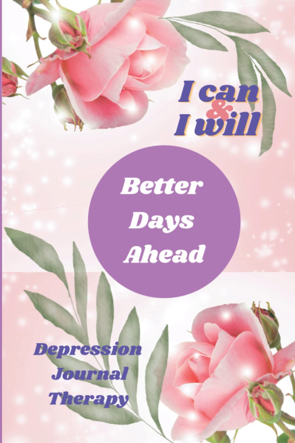 I Can & I Will - Better Days Ahead Depression Journal Therapy, Self Care 4 Weeks Day/Night Reflection Routine, Record Thoughts & Activities, Emotional ... Take One Month Challenge - Me Time Now