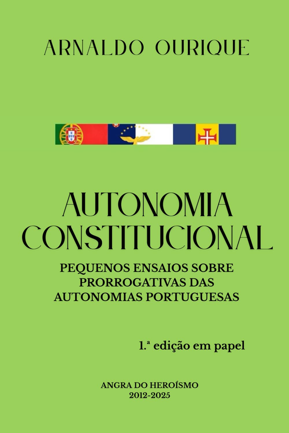 AUTONOMIA CONSTITUCIONAL: PEQUENOS ENSAIOS SOBRE PRORROGATIVAS DAS AUTONOMIAS PORTUGUESAS