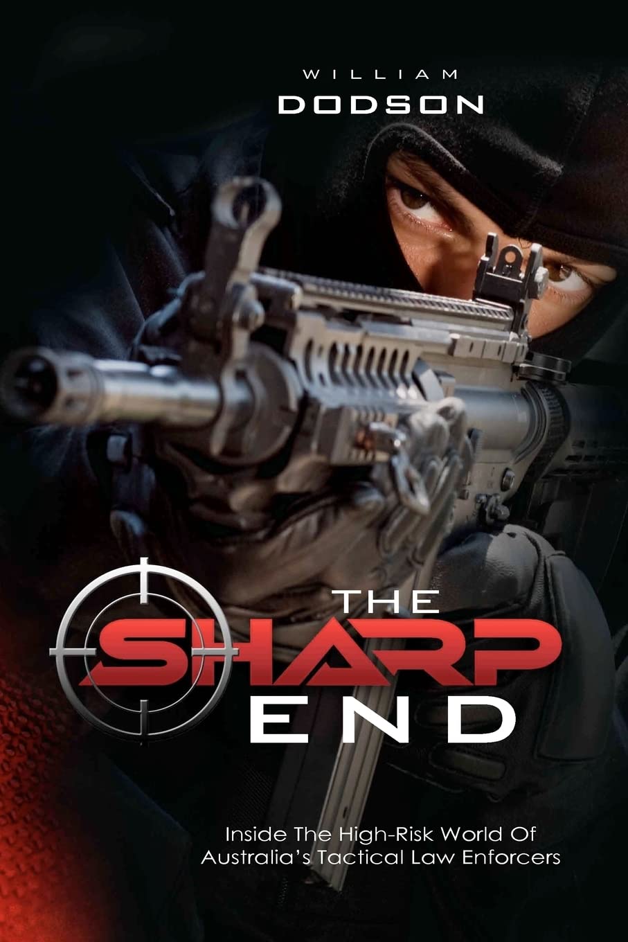 The Sharp End: Inside The High-Risk World Of Australia's Tactical Law Enforcers: Volume 3