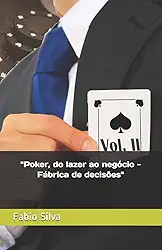 Poker, do lazer ao negócio: Fábrica de decisões: 1