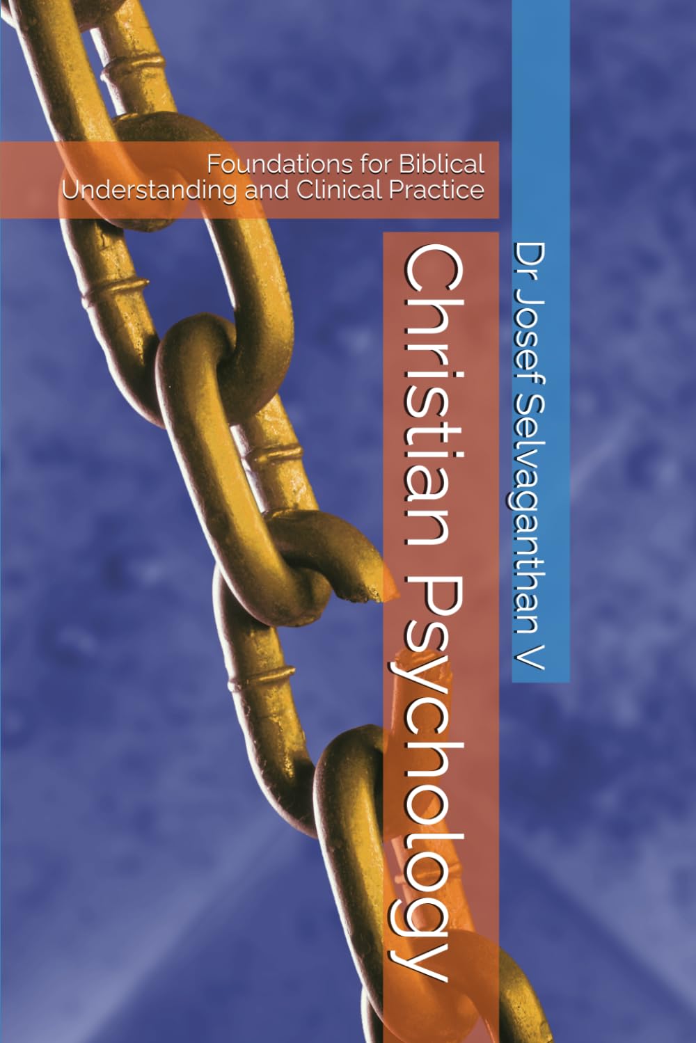 Christian Psychology: Foundations for Biblical Understanding and Clinical Practice