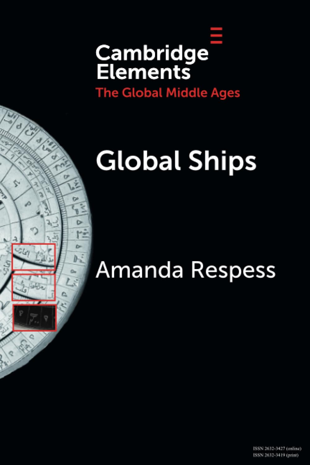 Global Ships: Seafaring, Shipwrecks, and Boatbuilding in the Global Middle Ages (Elements in the Global Middle Ages)
