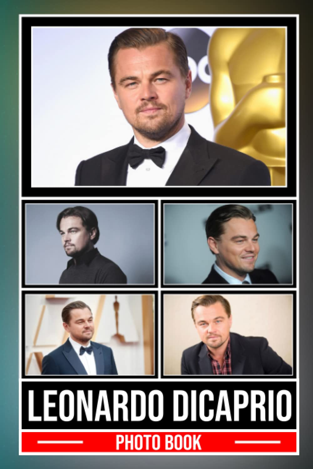 Lẹọnạrdọ DịCạprịọ Photo Book: Attractive Male Celebrity Images For Adults Relaxation And Stress Relief