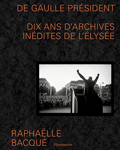 De Gaulle Président: Dix ans d'archives inédites de...