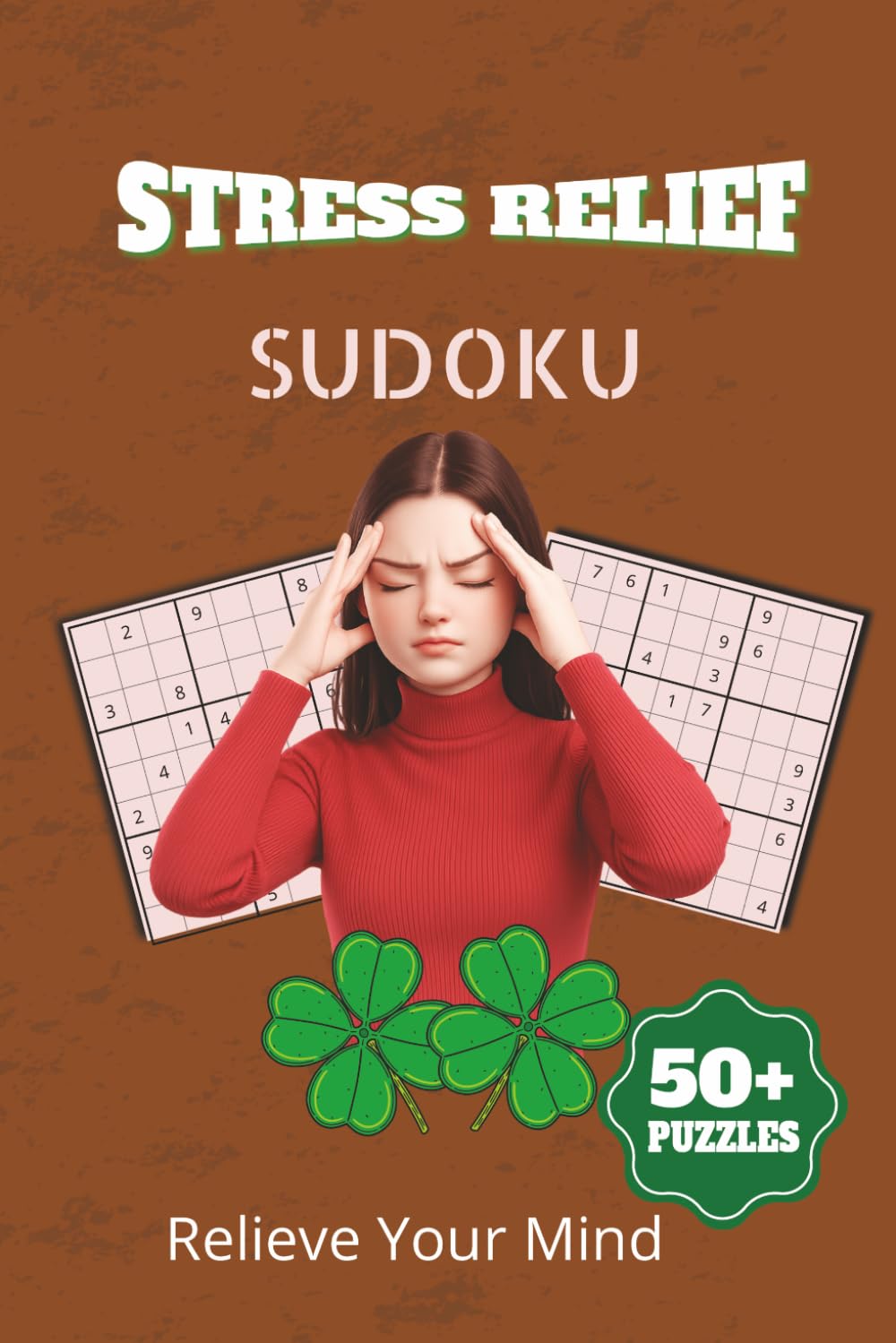Stress Relief Sudoku Puzzles for: Sudoku Puzzles for Stress Relief| Help calm the Mind, Relax and Focus|6x9 Inches,110 Pages|50+ Puzzles| Solutions included