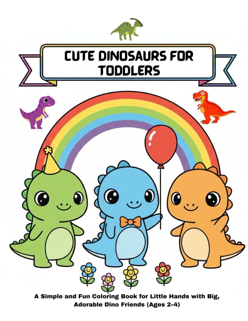 Cute Dinosaurs for Toddlers: A Simple and Fun Coloring Book for Little Hands with Big, Adorable Dino Friends (Ages 2–4) (cute dino)