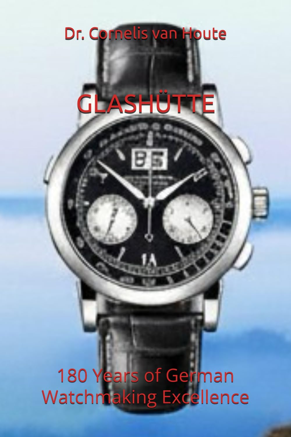 GLASHÜTTE: 180 Years of German Watchmaking Excellence: 8 (The Definitive Watch Series: The Real Stories Behind Legendary Timepieces)