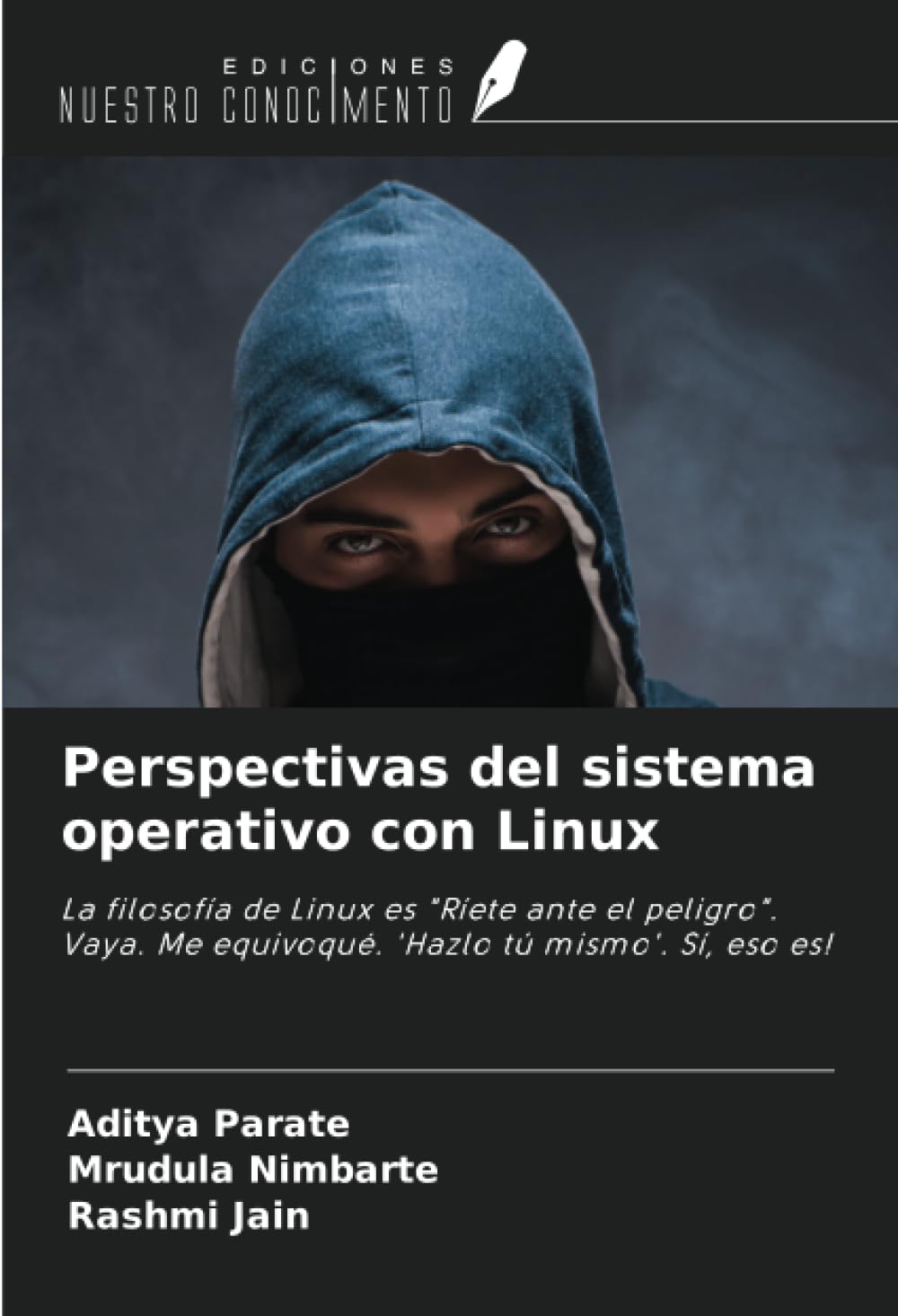 Perspectivas del sistema operativo con Linux: La filosofía de Linux es "Ríete ante el peligro". Vaya. Me equivoqué. 'Hazlo tú mismo'. Sí, eso es!