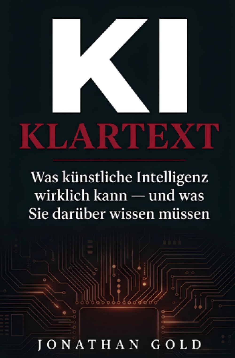 KI KLARTEXT: Künstliche Intelligenz verstehen, nutzen, beherrschen