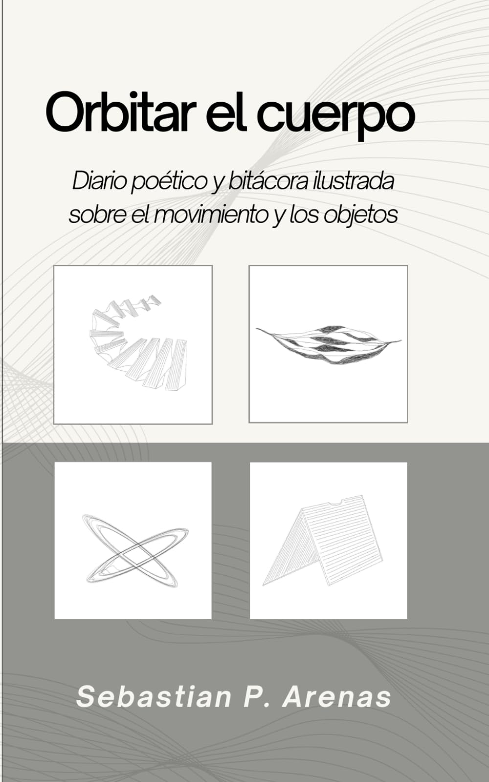 Orbitar el cuerpo: Diario poético y bitácora ilustrada sobre el movimiento y los objetos