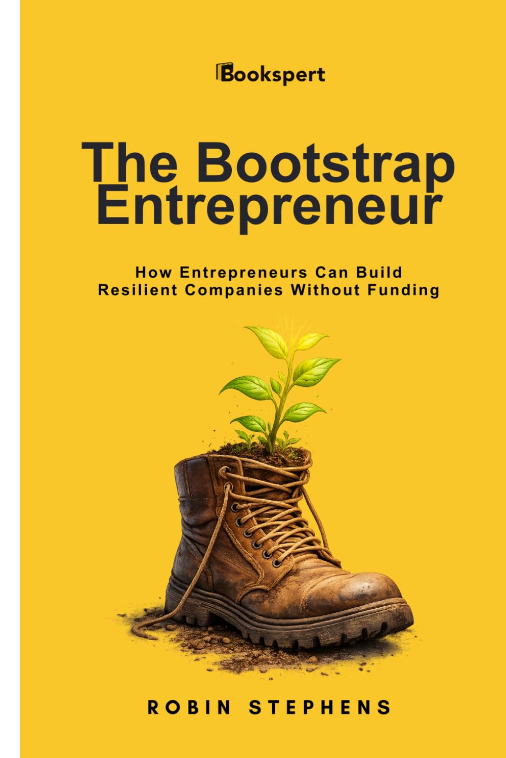 The Bootstrap Entrepreneur: How Entrepreneurs Can Build Resilient Companies Without Funding