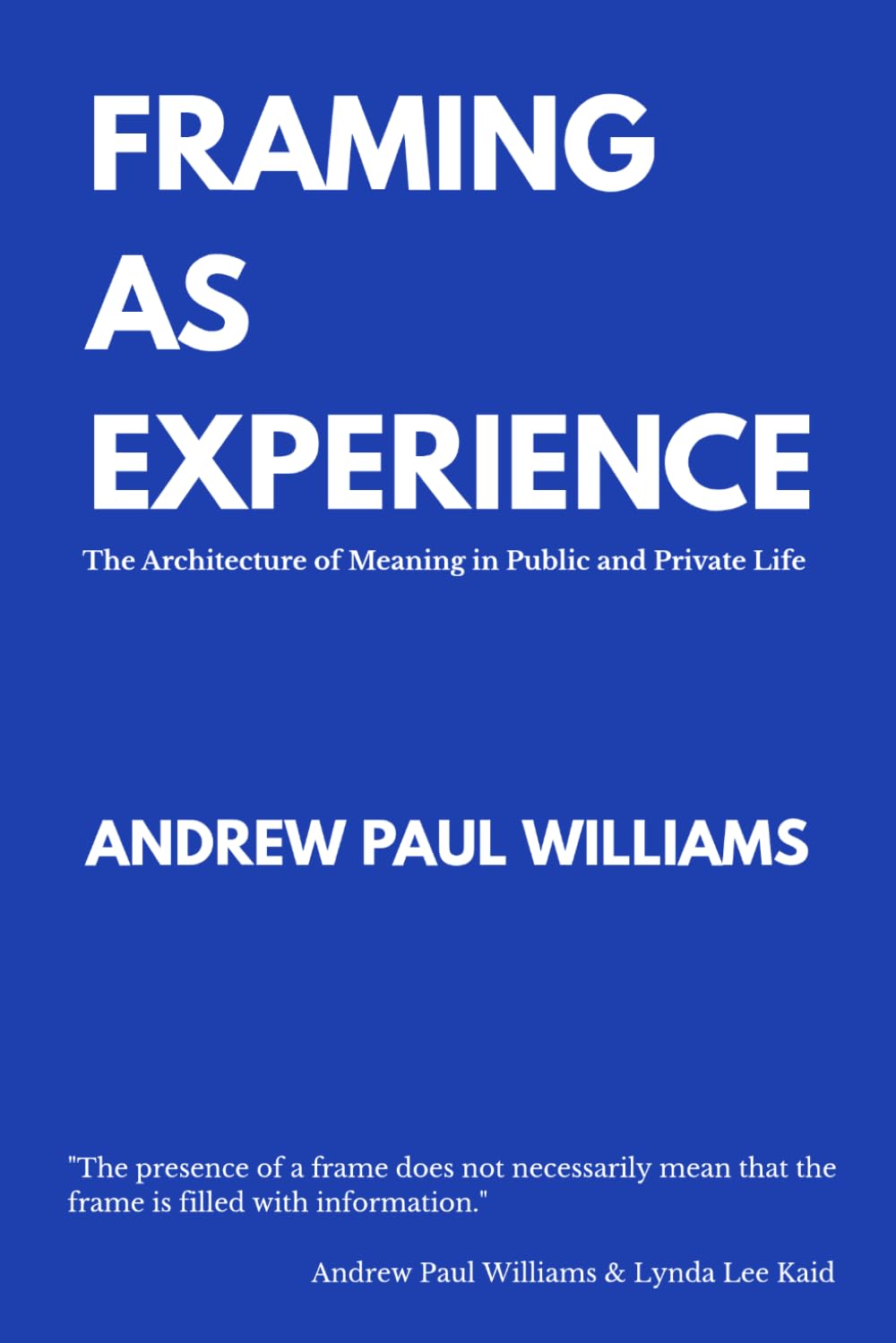 Framing As Experience: The Architecture of Meaning In Public and Private Life