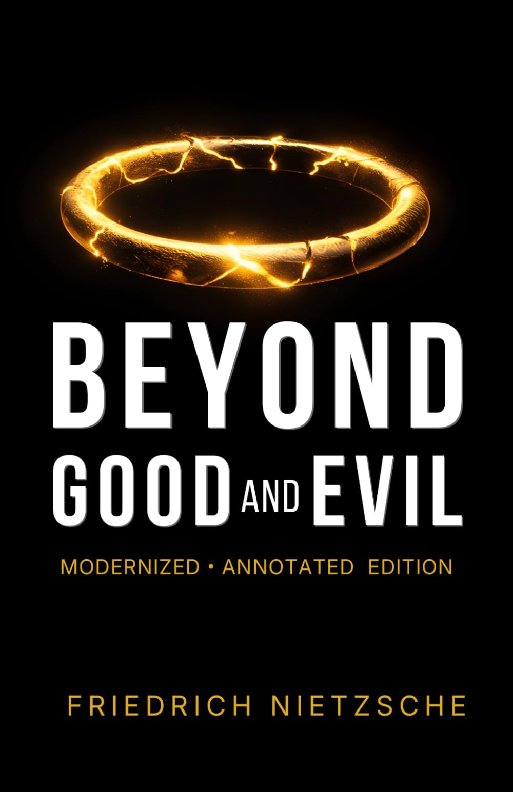 Beyond Good and Evil: The Complete Annotated Edition — Modernized for Contemporary Readers