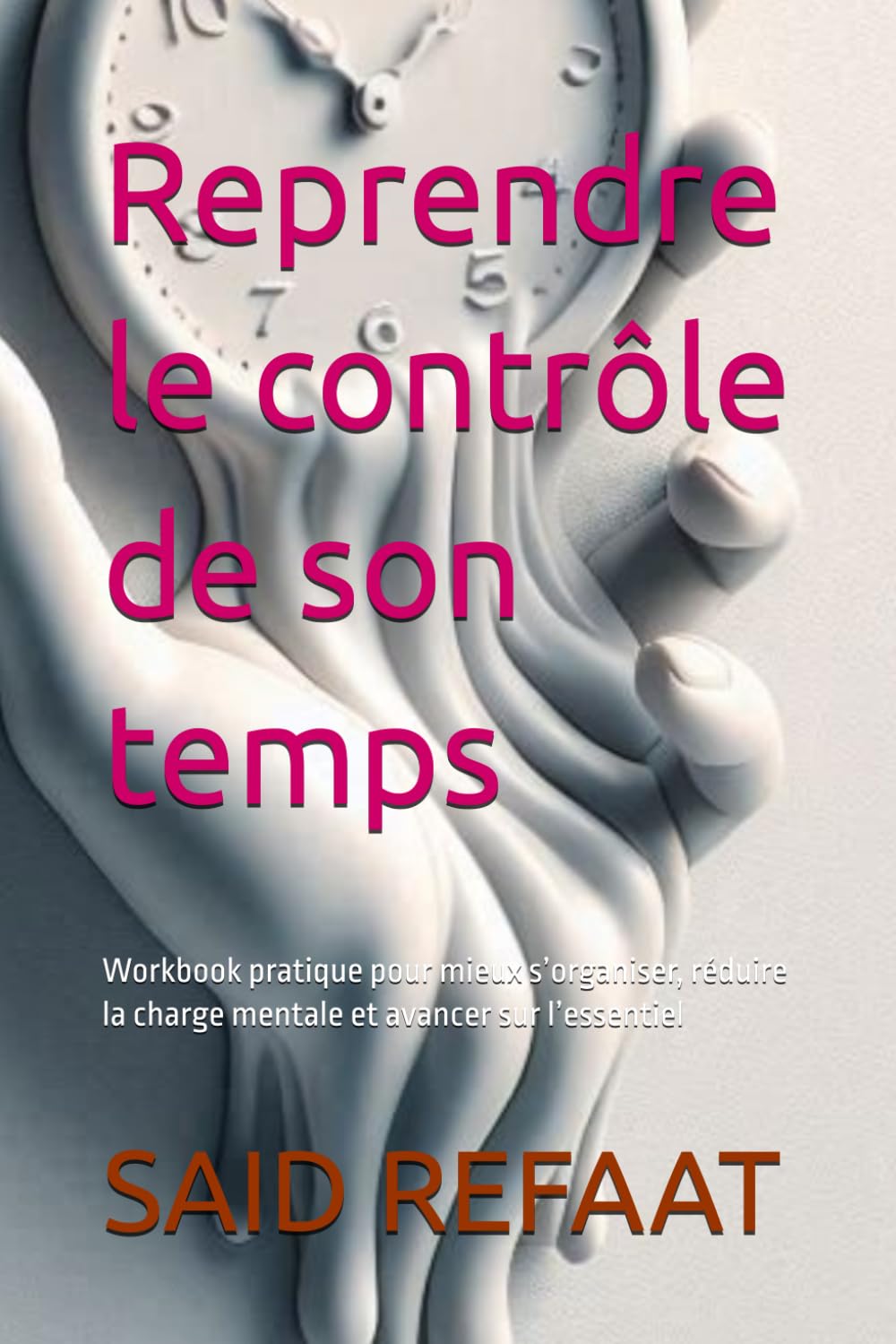 Reprendre le contrôle de son temps: Workbook pratique pour mieux s’organiser, réduire la charge mentale et avancer sur l’essentiel