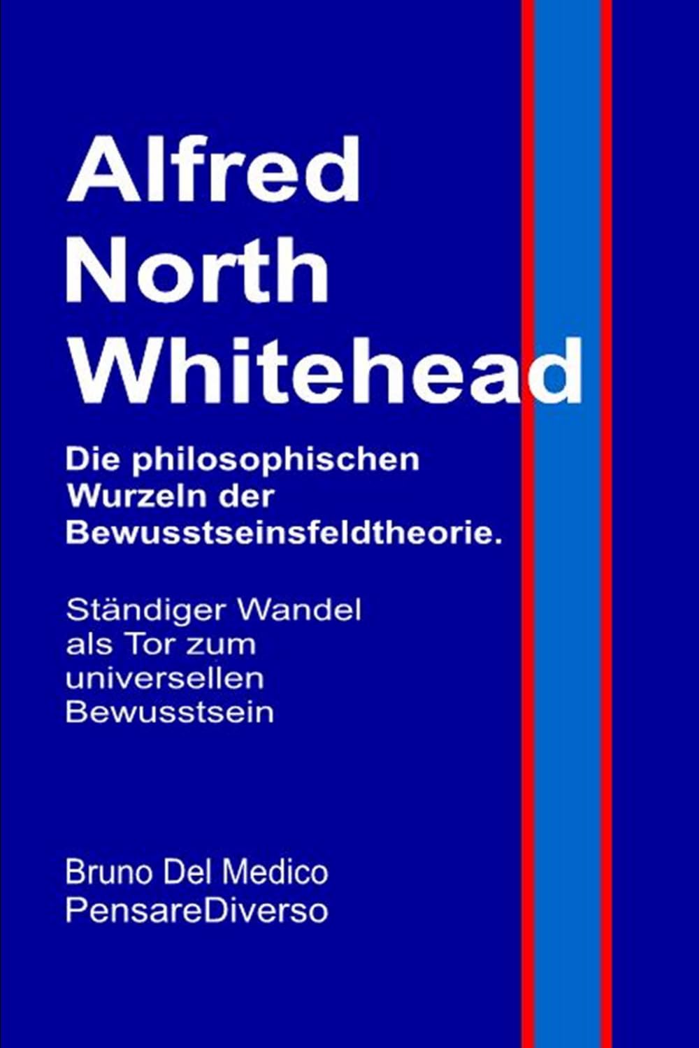 Alfred North Whitehead. Die philosophischen Wurzeln der Bewusstseinsfeldtheorie.: Ständiger Wandel als Tor zum universellen Bewusstsein. ... Bruno Del Medico in deutscher Sprache. (TED))