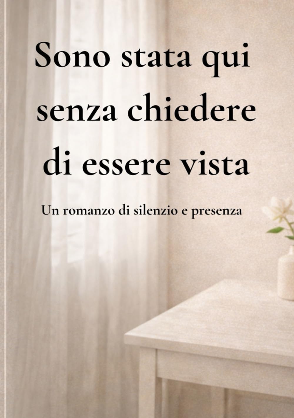 Sono stata qui senza chiedere di essere vista: Un romanzo di silenzio e presenza