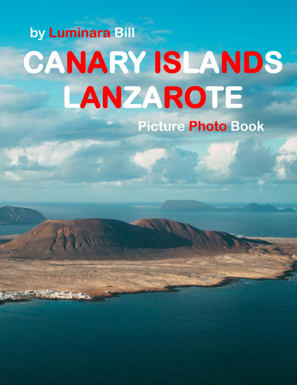 Canary Islands Lanzarote: A Beautifully Curated Coffee Table Book for Travel and Tourism Enthusiasts