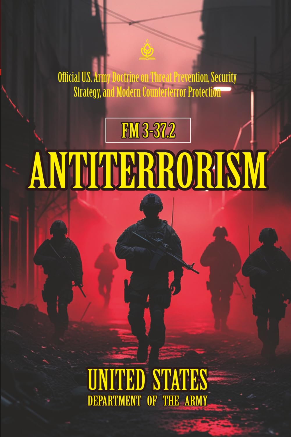 FM 3-37.2 Antiterrorism: [Annotated] Official U.S. Army Doctrine on Threat Prevention, Security Strategy, and Modern Counterterror Protection