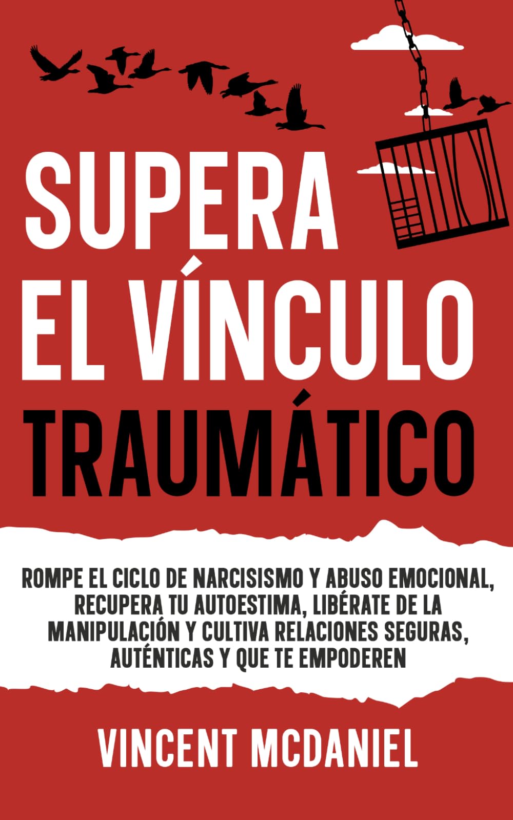 Supera el vínculo traumático: Rompe el ciclo de narcisismo y abuso emocional, recupera tu autoestima, libérate de la manipulación y cultiva relaciones seguras, auténticas y que te empoderen