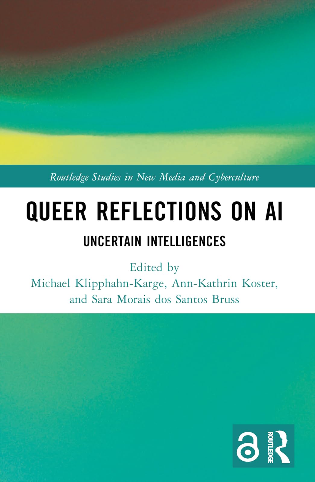 Queer Reflections on AI: Uncertain Intelligences (Routledge Studies in New Media and Cyberculture)